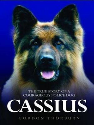 cover image of Cassius--The True Story of a Courageous Police Dog
